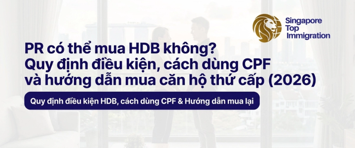 PR có thể mua HDB không? Quy định điều kiện, cách dùng CPF và hướng dẫn mua căn hộ thứ cấp (2026)
