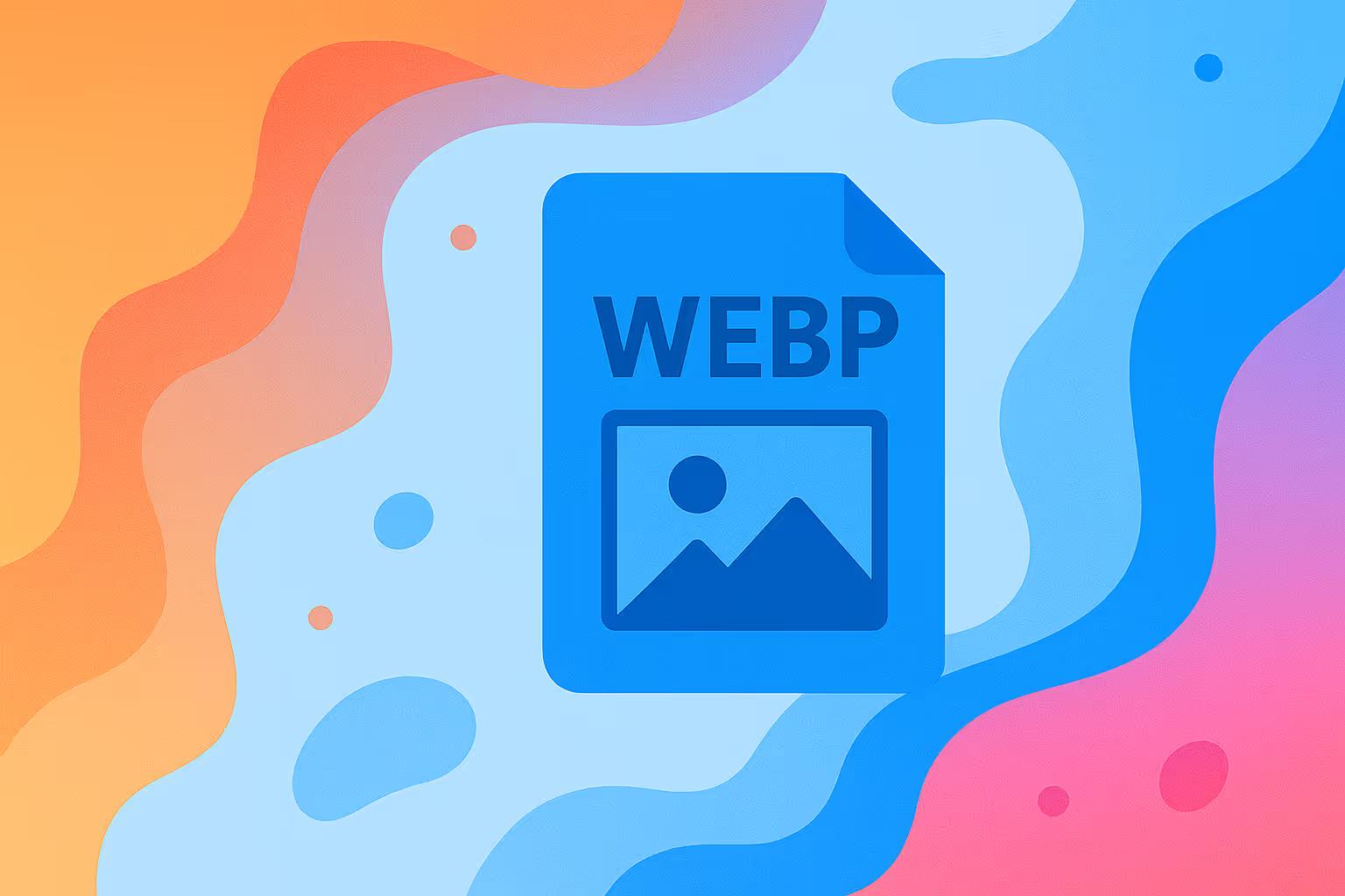 What is WebP? Benefits, Use Cases and When to Use It