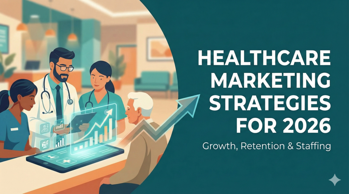 10 Essential Healthcare Marketing Strategies for 2026: Growth, Retention & Staffing
