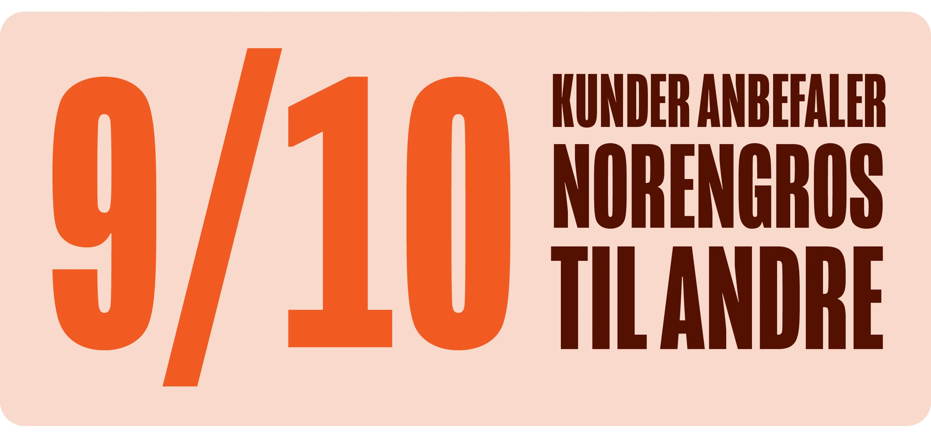 Illustrasjon 9 av 10 kunder anbefaler Norengros til andre