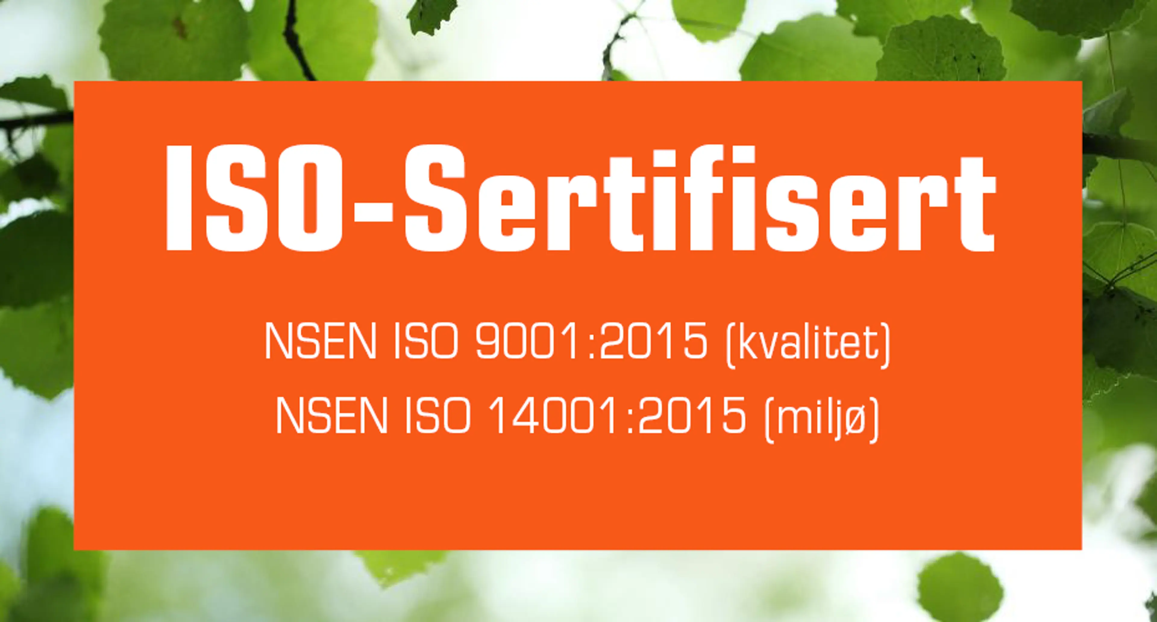 ISO-Sertifisert NSEN ISO 9001:2015 (kvalitet) NSEN ISO 14001:2015 (miljø)