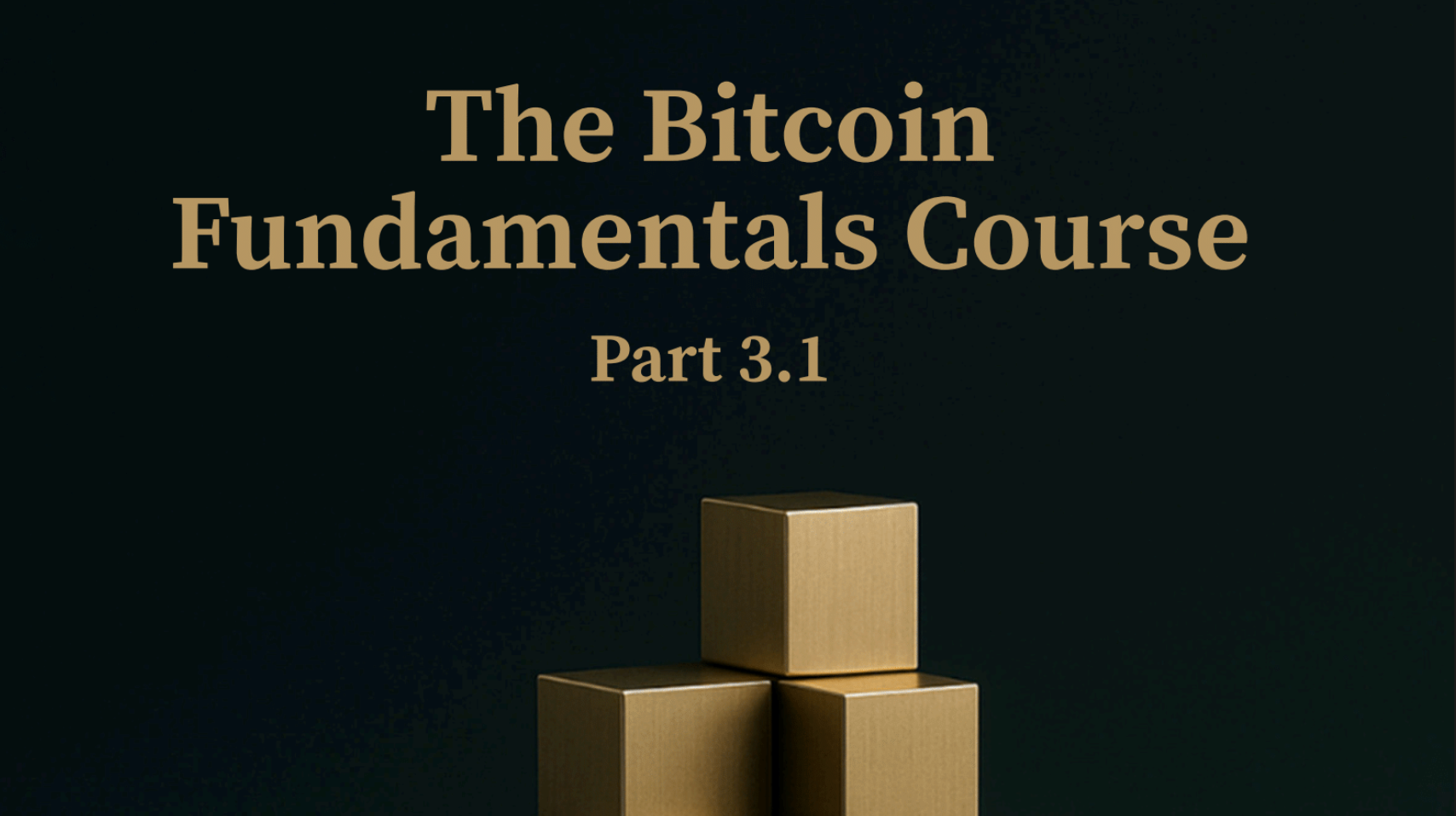 The Bitcoin Fundamentals Course — Part 3.1
