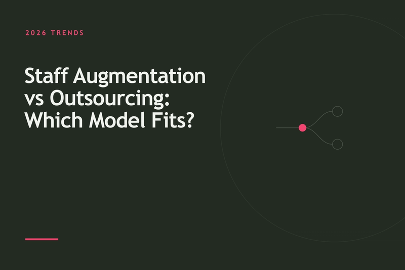Staff Augmentation vs Outsourcing: Which Model Fits Your Team?