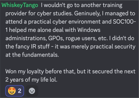 Screenshot of WhiskeyTango’s Discord post. Says SOC100-1 alone prepared him to handle Windows administration, GPOs and rogue users in a practical cyber environment.
