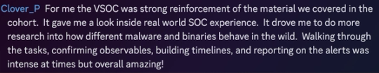 Screenshot of Clover_P’s Discord post. Says the VSOC reinforced cohort material with realistic SOC work: confirming observables, building timelines and reporting on alerts.