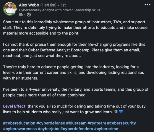 Screenshot of Alex Webb’s LinkedIn post. Says Level Effect's instructors and staff care more than his university, the military or sports teams, and calls the Cyber Defense Analyst Bootcamp life-changing.