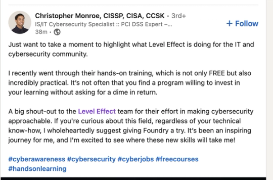 Screenshot of Christopher Monroe’s LinkedIn post. A CISSP-certified professional praises Level Effect's free, practical hands-on training and recommends Foundry to anyone curious about the field.