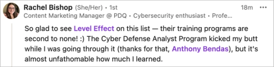 Screenshot of Rachel Bishop’s LinkedIn post. Says the Cyber Defense Analyst Program was tough but she learned an enormous amount; calls Level Effect's training second to none.