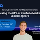YouTube Growth for Modern Brands: Unlocking the 80% of YouTube Marketing Leaders Ignore