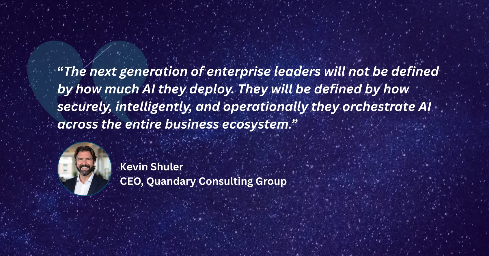 Quote from Kevin Shuler, CEO from Quandary | Quandary Consulting Group