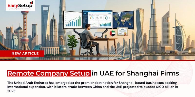 Remote Company Setup in UAE for Shanghai Firms