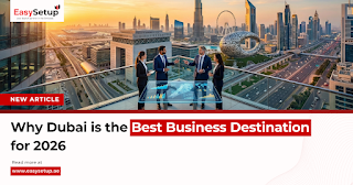 Why Dubai is the Best Business Destination for 2026