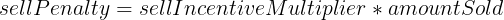 Mathematical formula showing sell penalty equals sell incentive multiplier times amount sold.