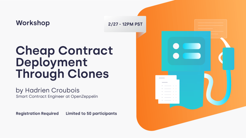 Workshop titled "Cheap Contract Deployment Through Clones" by Hadrien Croubois on 2/27 at 12PM PST, limited to 50 participants.