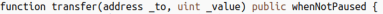 Code snippet showing a function transfer with address, to, uint, and value parameters with whenNotPaused modifier.