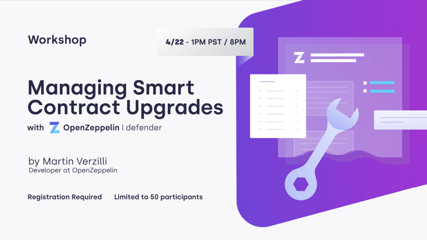 Workshop promotion for Managing Smart Contract Upgrades with OpenZeppelin and Defender on 4/22 at 1PM PST, led by Martin Verzilli.