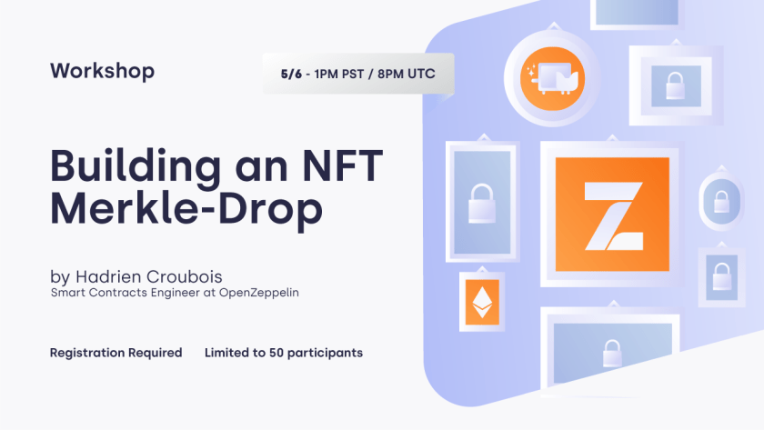 Workshop on Building an NFT Merkle-Drop led by Hadrien Croubois on 5/6 at 1PM PST, limited to 50 participants.
