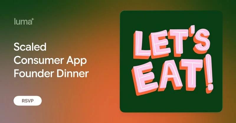 Scaled Consumer App Founder Dinner event artwork reading Let’s Eat