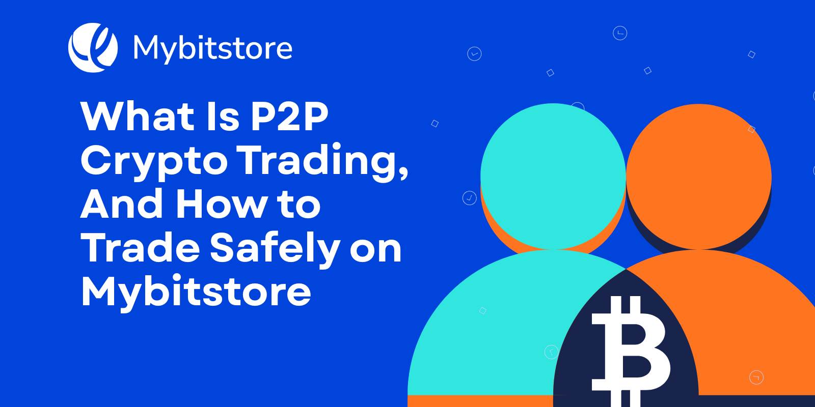 P2P Crypto Trading Guide | Secure Bitcoin with Mybitstore
