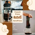 French Press and AeroPress A Tale of Two Brewers