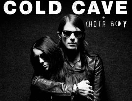 Cold Cave + Choir Boy