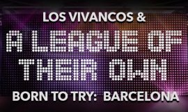 Los Vivancos And A League Of Their Own: Born To Try