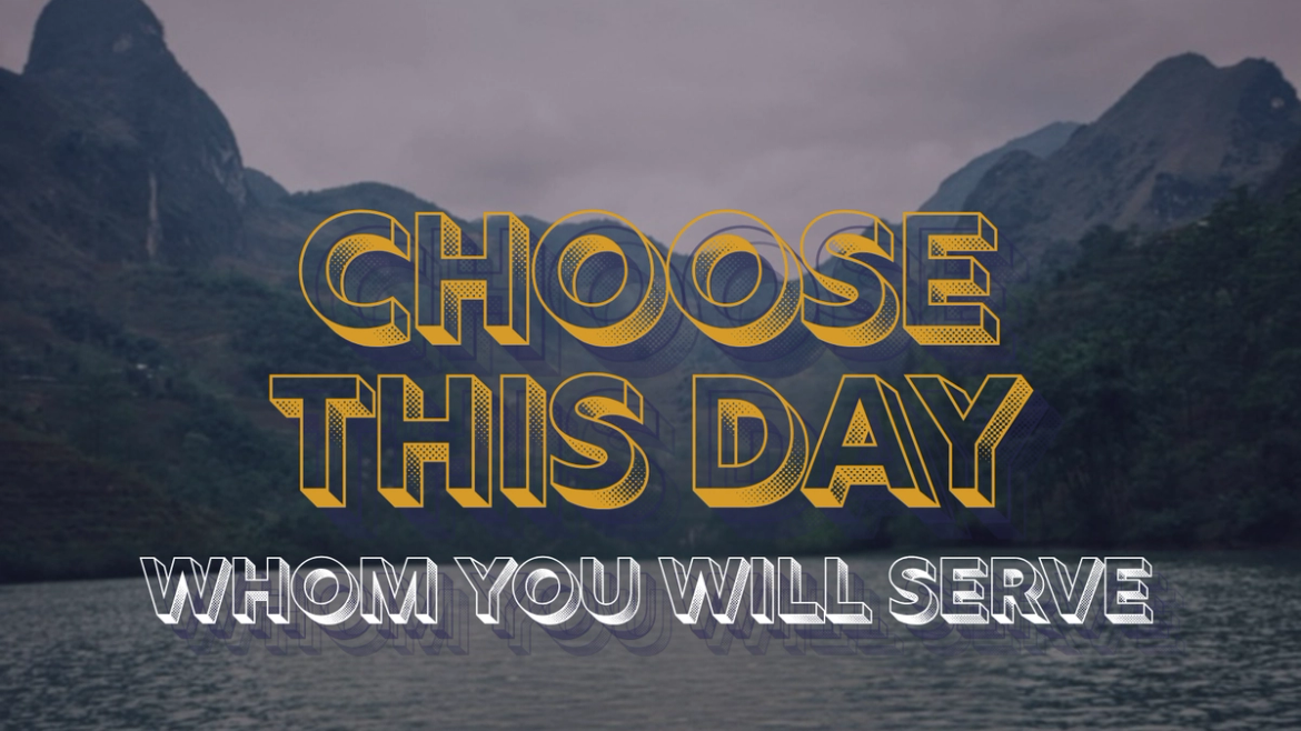 Choose This Day: Whom You Will Serve