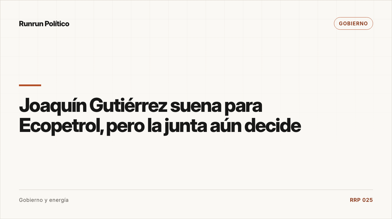 Portada editorial de Gobierno para la nota “Joaquín Gutiérrez suena para Ecopetrol, pero la junta aún decide”.