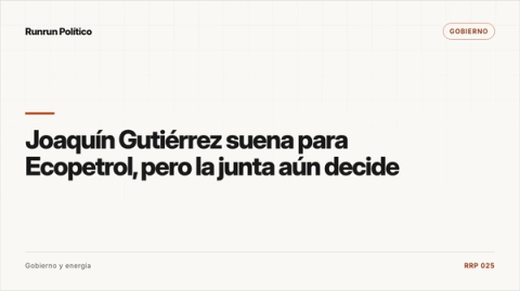 Portada editorial de Gobierno para la nota “Joaquín Gutiérrez suena para Ecopetrol, pero la junta aún decide”.