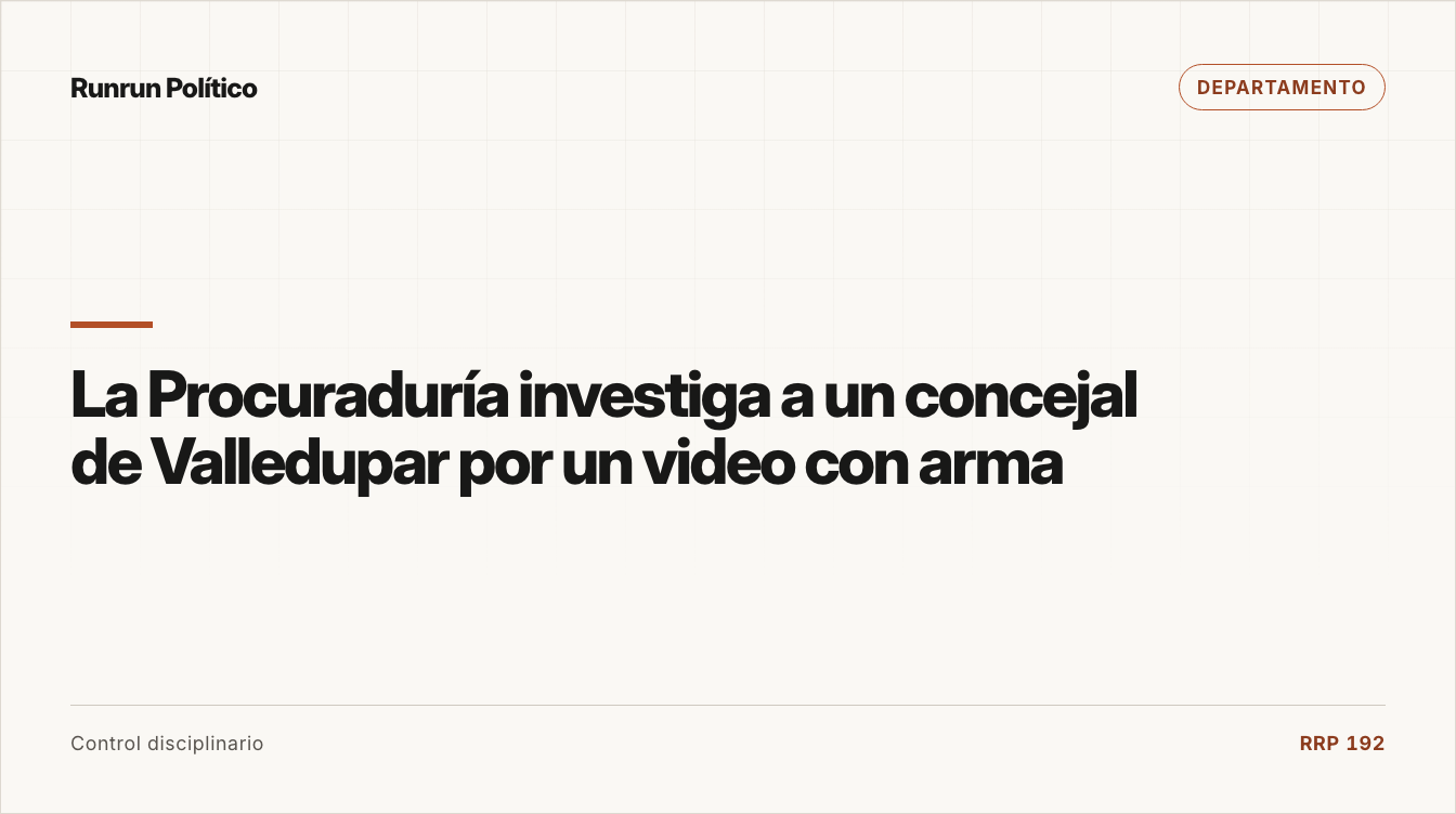 Portada editorial de Departamento para la nota “La Procuraduría investiga a un concejal de Valledupar por un video con arma”.