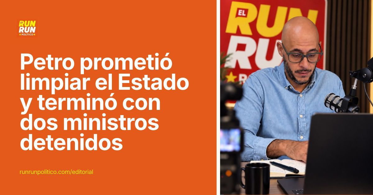 Petro prometió limpiar el Estado y terminó con dos ministros detenidos