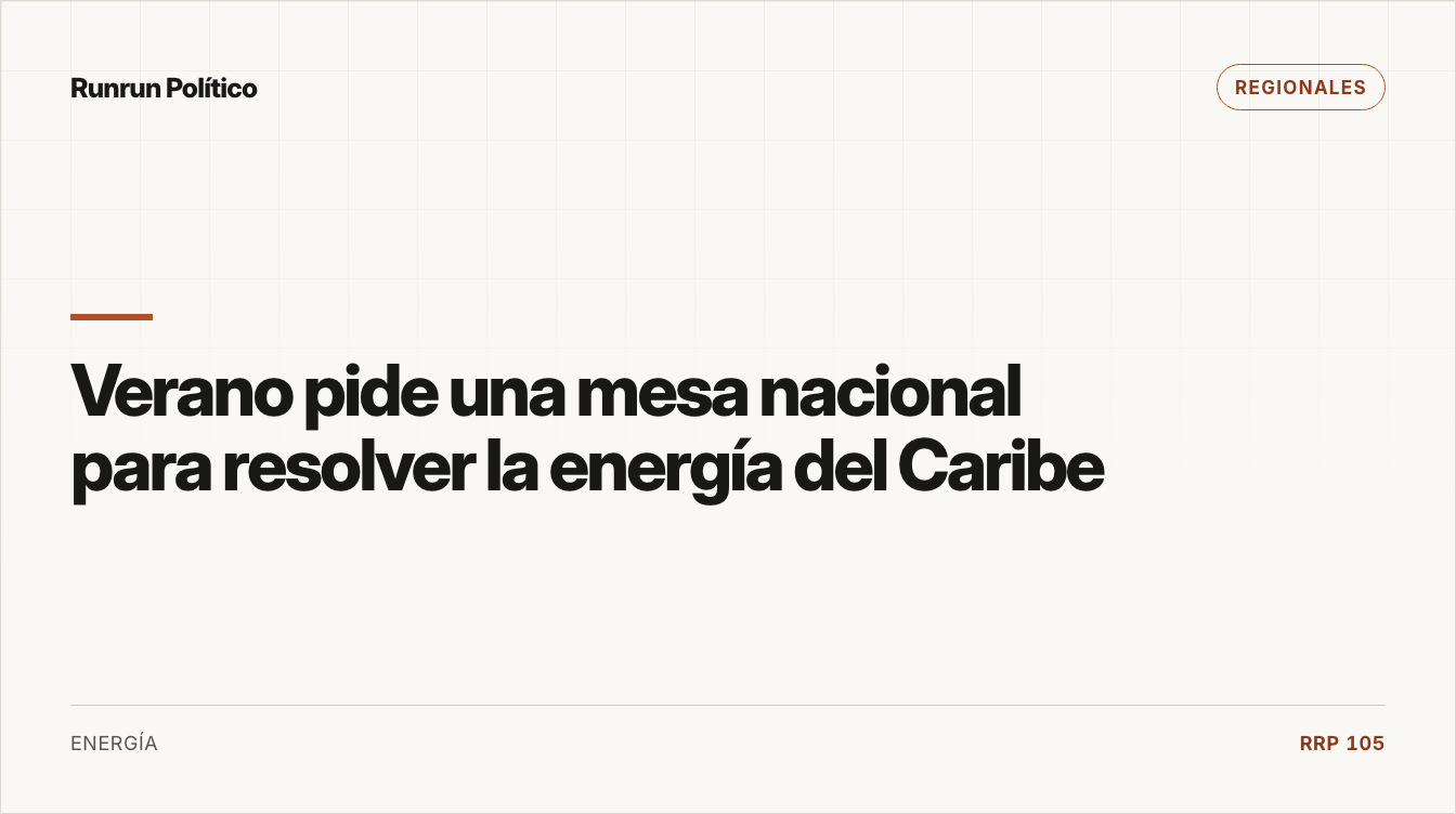 Portada editorial de Regionales para la nota “Verano pide una mesa nacional para resolver la energía del Caribe”.