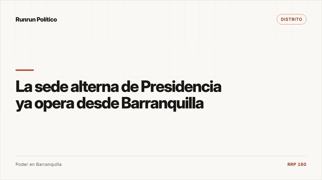 Portada editorial de Distrito para la nota “La sede alterna de Presidencia ya opera desde Barranquilla”.
