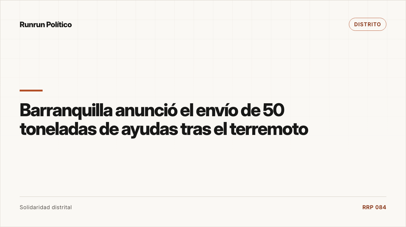 Portada editorial de Distrito para la nota “Barranquilla anunció el envío de 50 toneladas de ayudas tras el terremoto”.