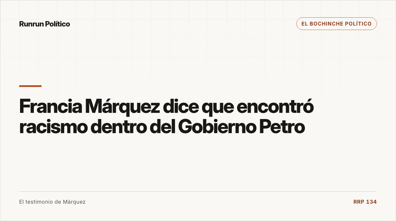 Portada editorial de El bochinche político para la nota “Francia Márquez dice que encontró racismo dentro del Gobierno Petro”.