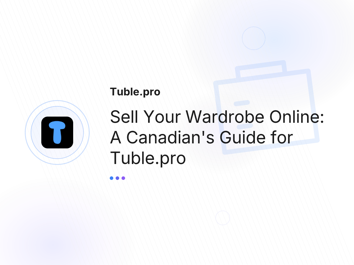 Sell Your Wardrobe Online: A Canadian's Guide for Tuble.pro