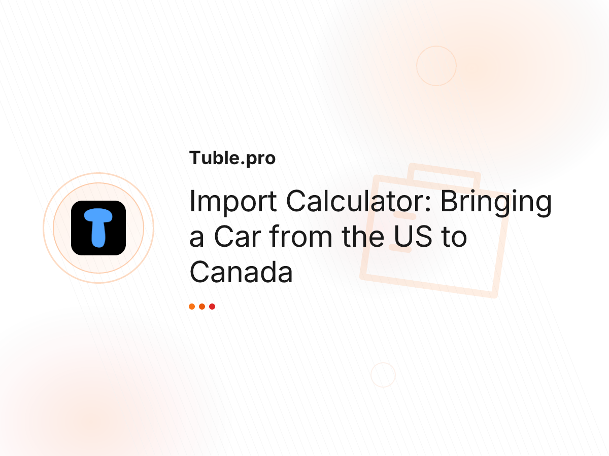 Import Calculator: Bringing a Car from the US to Canada