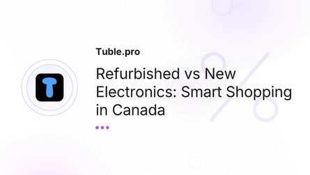 Refurbished vs New Electronics: Smart Shopping in Canada