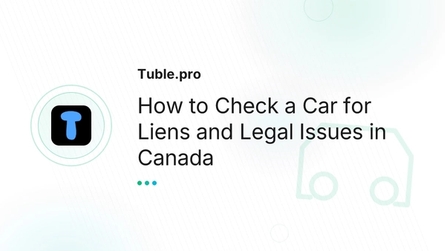 How to Check a Car for Liens and Legal Issues in Canada