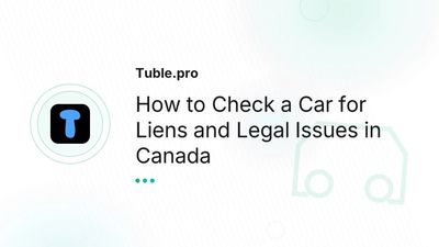 How to Check a Car for Liens and Legal Issues in Canada