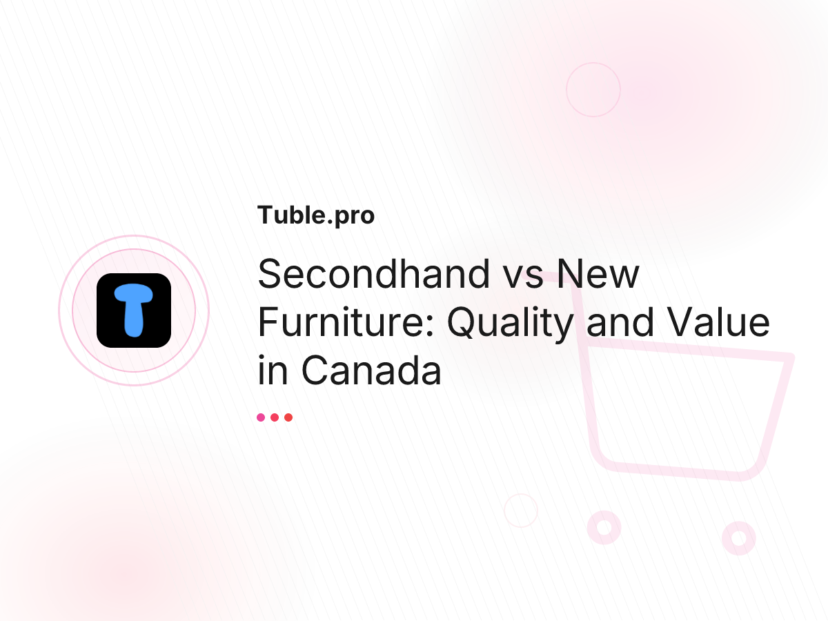 Secondhand vs New Furniture: Quality and Value in Canada