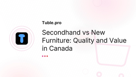 Secondhand vs New Furniture: Quality and Value in Canada