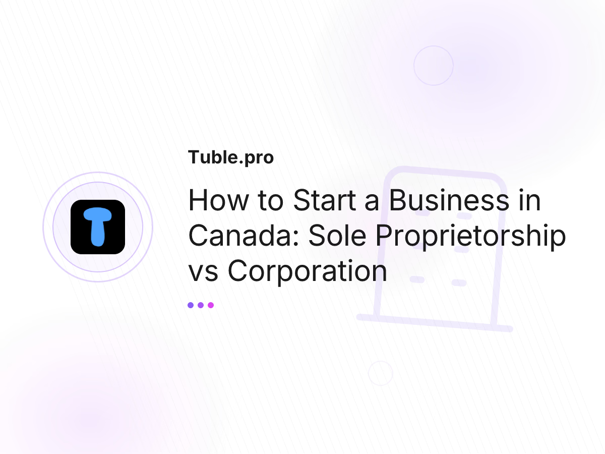 How to Start a Business in Canada: Sole Proprietorship vs Corporation