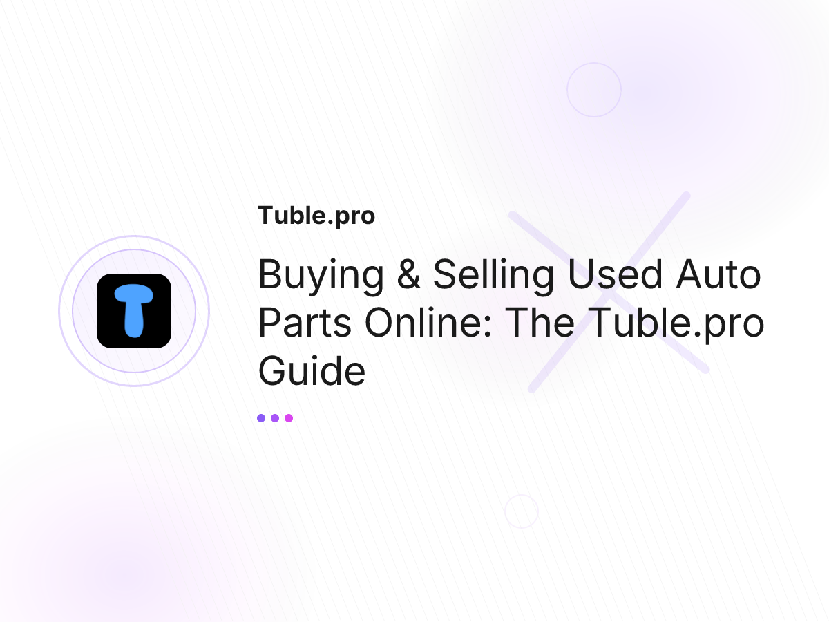 Buying & Selling Used Auto Parts Online: The Tuble.pro Guide