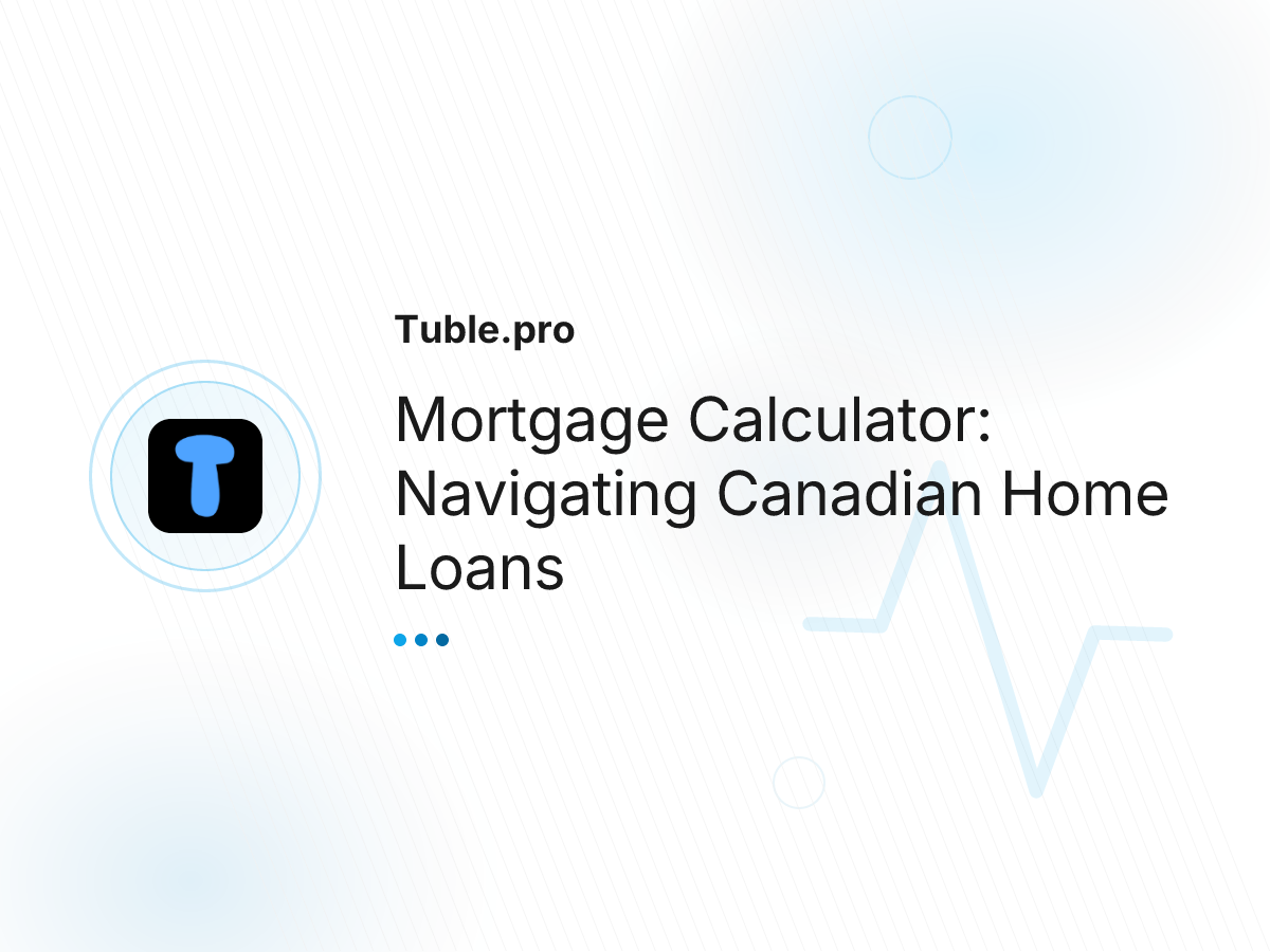 Mortgage Calculator: Navigating Canadian Home Loans