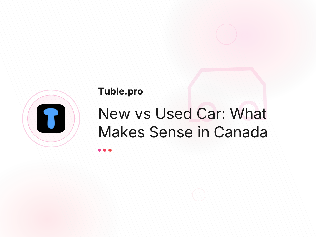 New vs Used Car: What Makes Sense in Canada