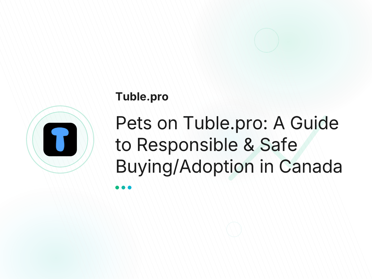 Pets on Tuble.pro: A Guide to Responsible & Safe Buying/Adoption in Canada