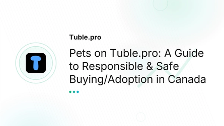 Pets on Tuble.pro: A Guide to Responsible & Safe Buying/Adoption in Canada