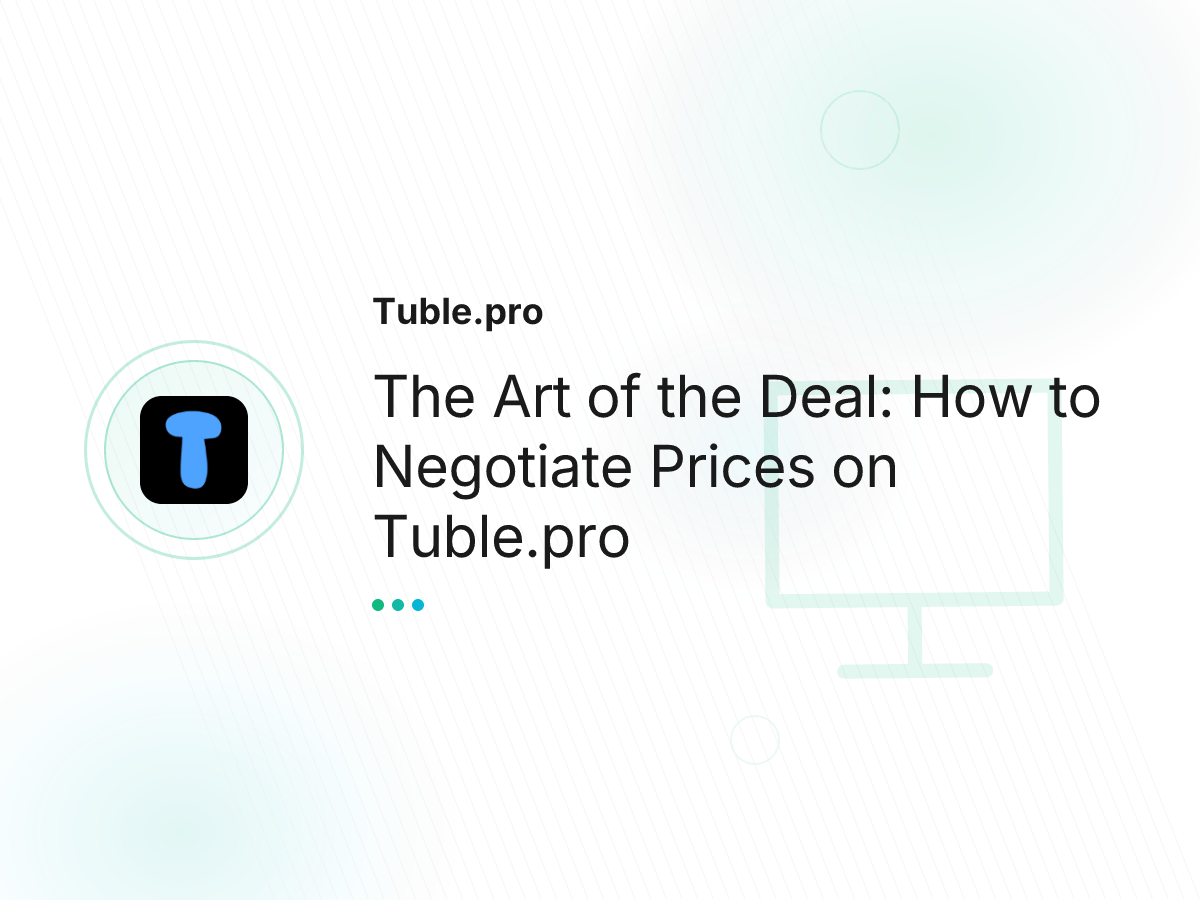 The Art of the Deal: How to Negotiate Prices on Tuble.pro