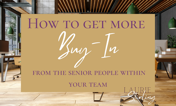 How to get more buy-in from the senior people within your team.